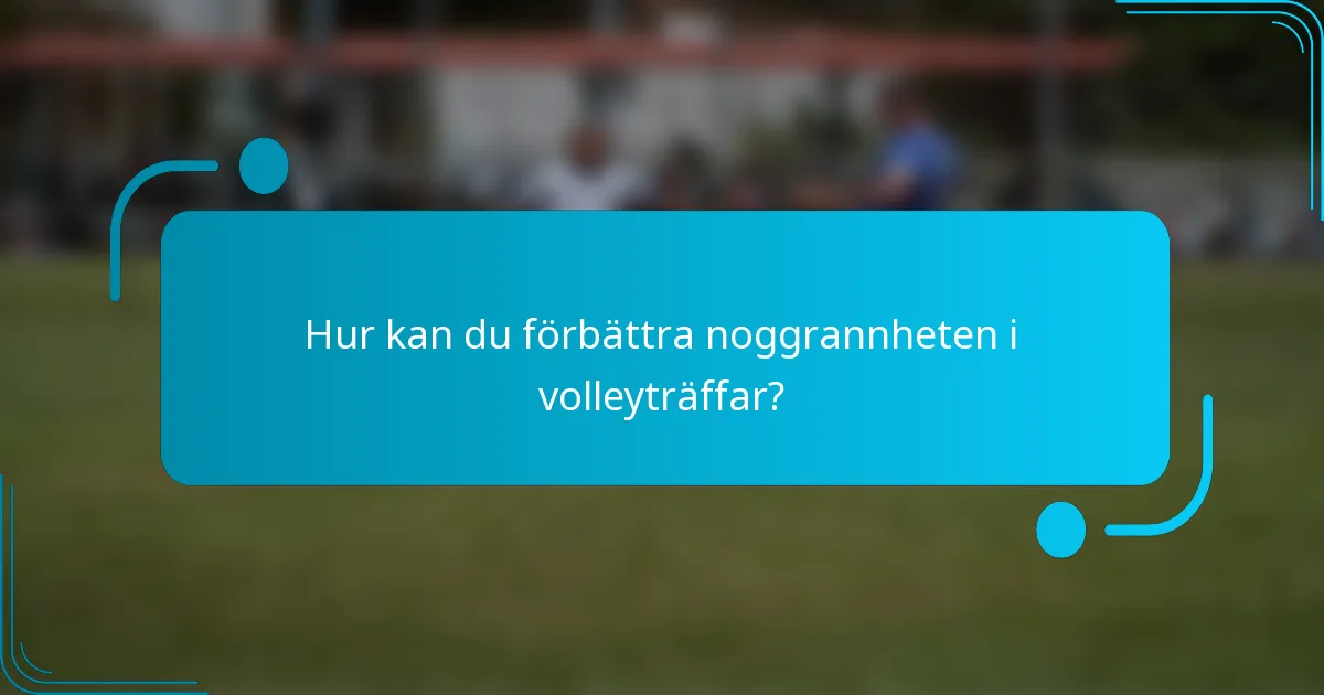 Hur kan du förbättra noggrannheten i volleyträffar?