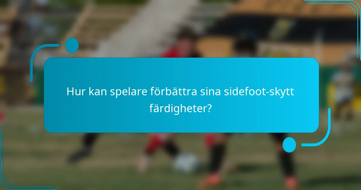 Hur kan spelare förbättra sina sidefoot-skytt färdigheter?