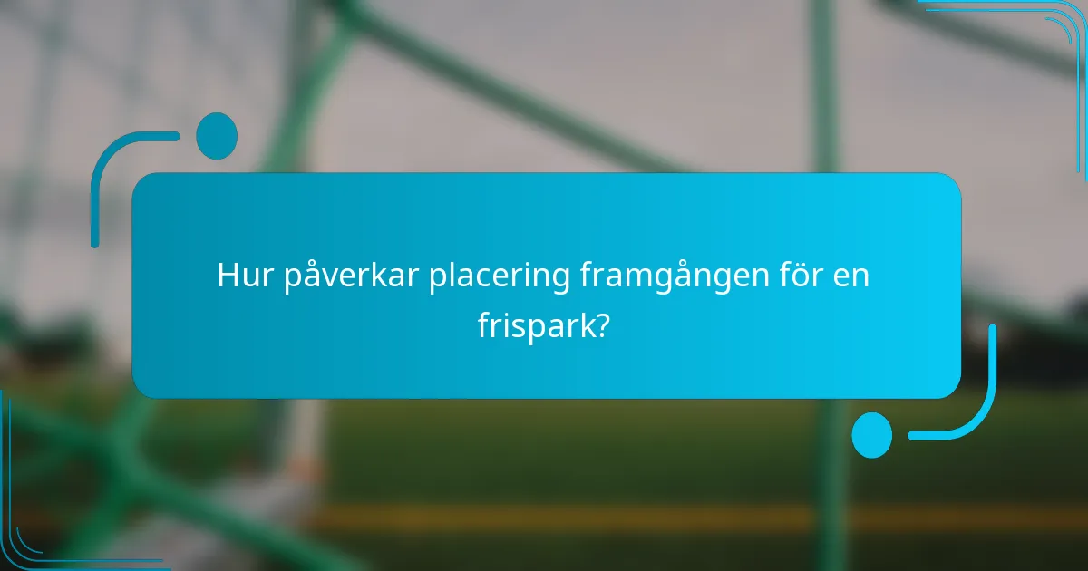 Hur påverkar placering framgången för en frispark?