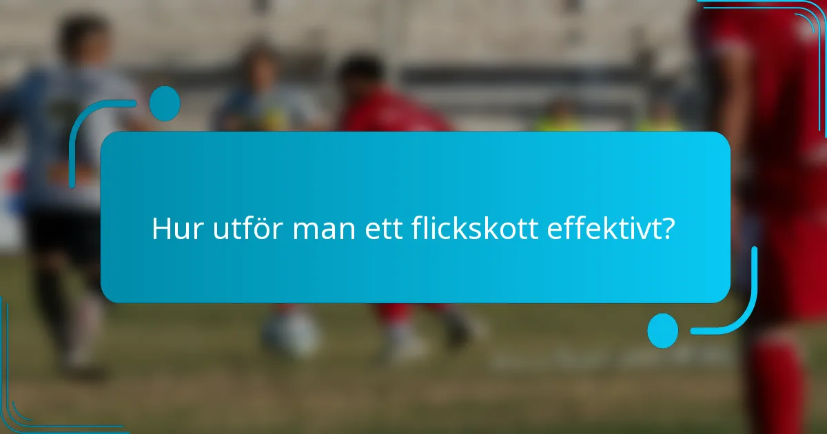 Hur utför man ett flickskott effektivt?