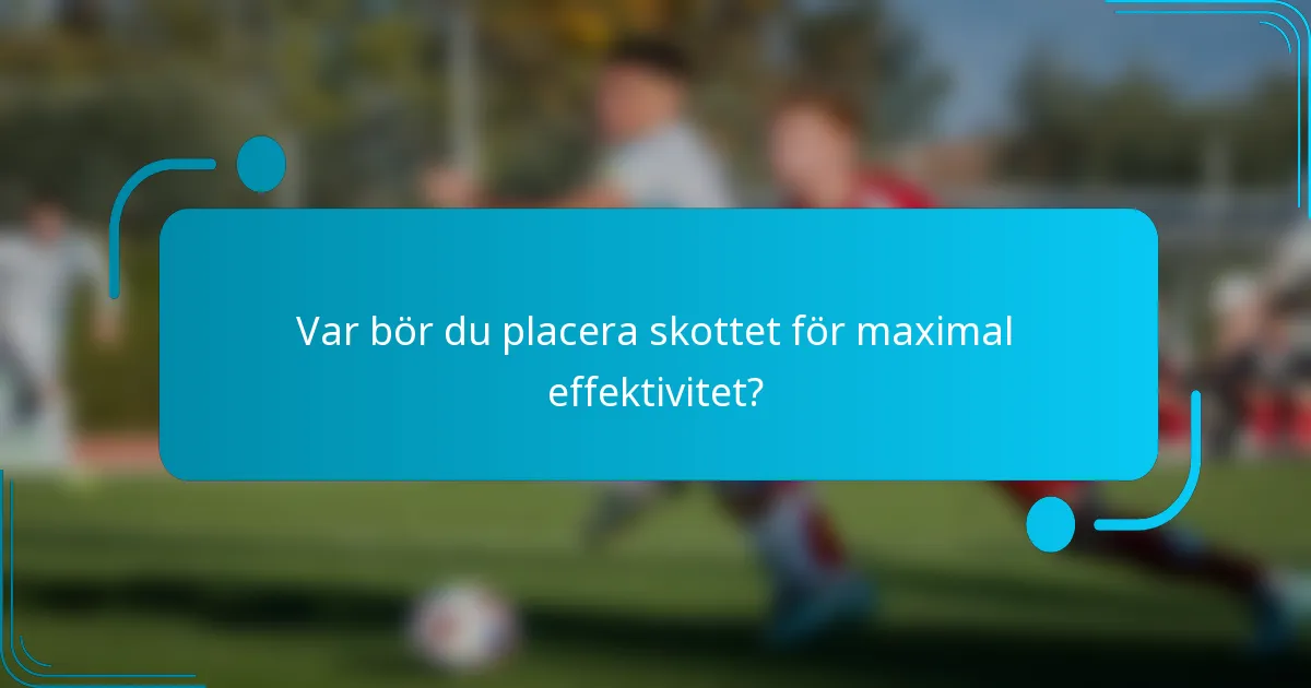 Var bör du placera skottet för maximal effektivitet?