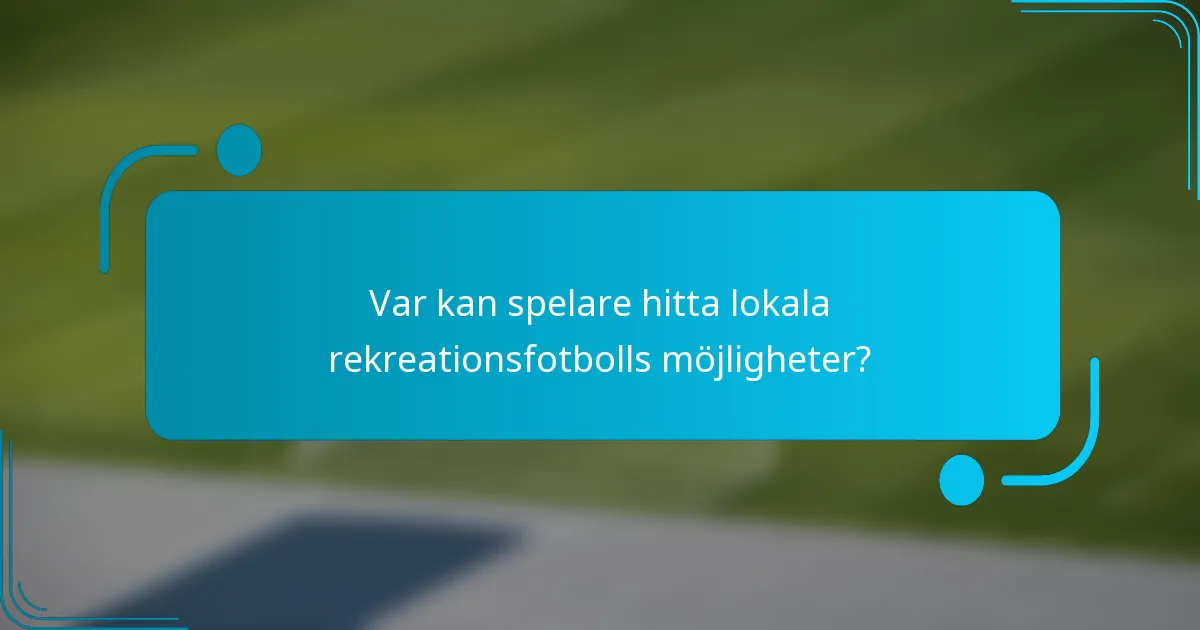 Var kan spelare hitta lokala rekreationsfotbolls möjligheter?