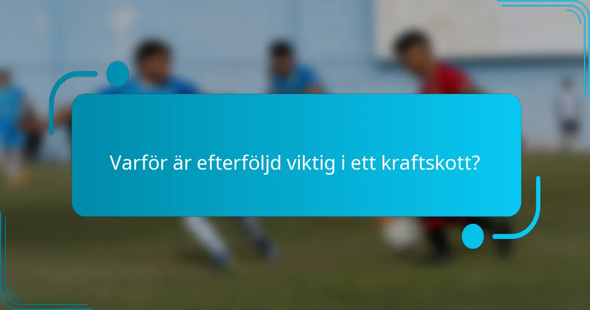 Varför är efterföljd viktig i ett kraftskott?