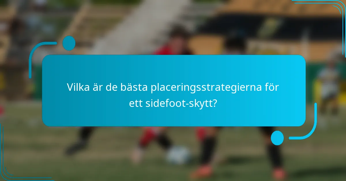 Vilka är de bästa placeringsstrategierna för ett sidefoot-skytt?