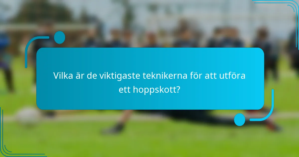 Vilka är de viktigaste teknikerna för att utföra ett hoppskott?
