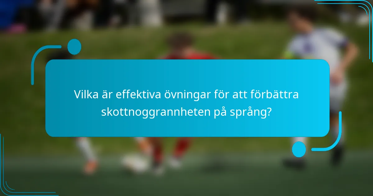 Vilka är effektiva övningar för att förbättra skottnoggrannheten på språng?