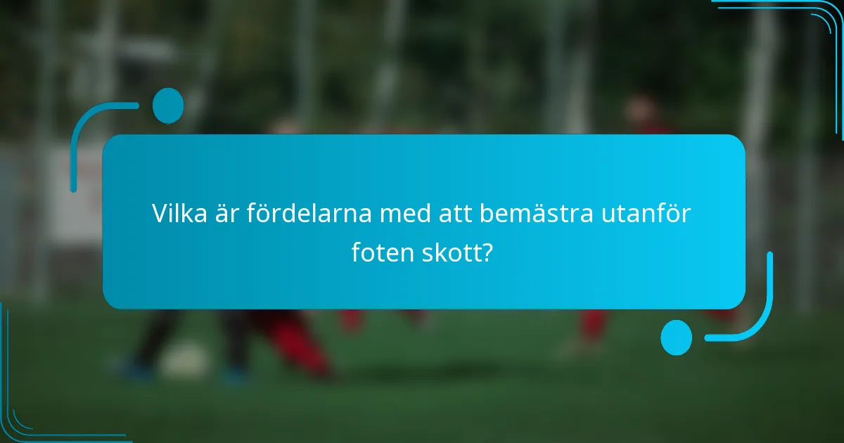 Vilka är fördelarna med att bemästra utanför foten skott?